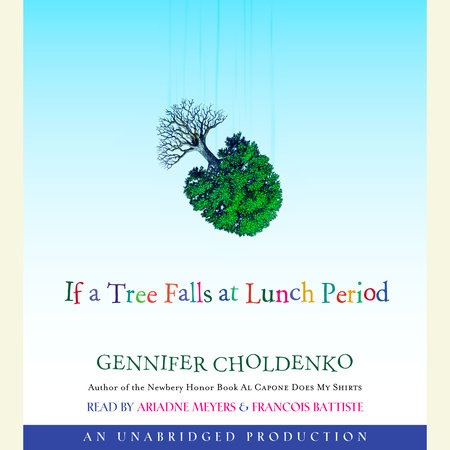 If a Tree Falls at Lunch Period by Gennifer Choldenko