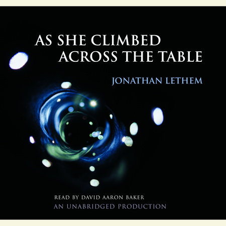 As She Climbed Across the Table by Jonathan Lethem