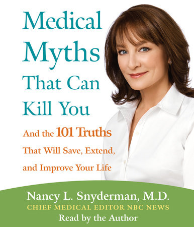 Medical Myths That Can Kill You by Nancy L. Snyderman, M.D.