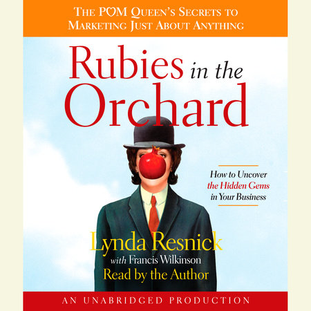 Rubies in the Orchard by Lynda Resnick and Francis Wilkinson