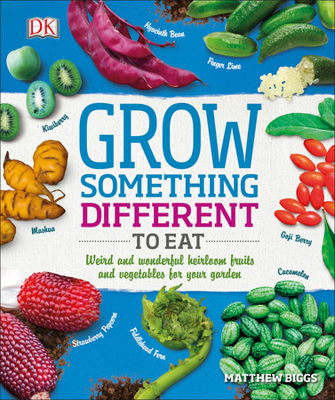 Grow Something Different to Eat by Matthew Biggs
