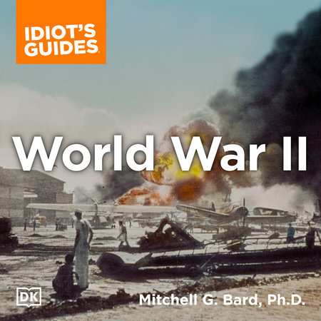 The Complete Idiot's Guide to World War II, 3rd Edition by Mitchell G. Bard Ph.D.