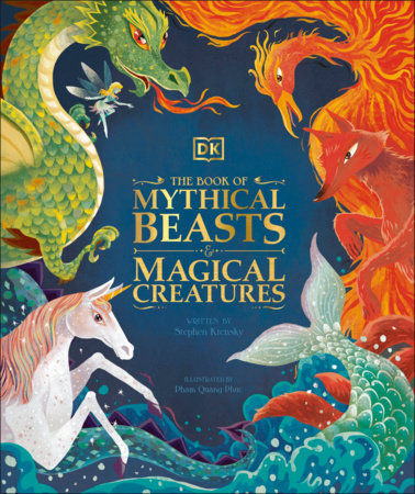 The Book of Mythical Beasts and Magical Creatures by DK and Stephen Krensky