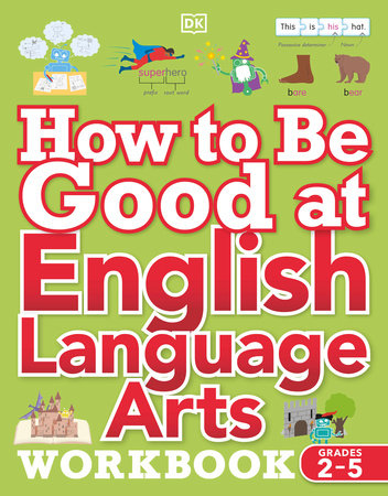 How to be Good at English Language Arts Workbook, Grades 2-5 by DK