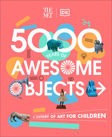 The Met 5000 Years of Awesome Objects by Aaron Rosen, Susie Hodge, Susie Brooks and Mary Richards
