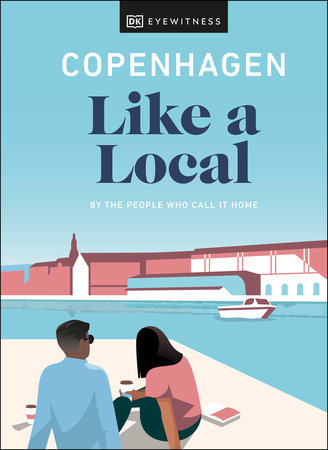 Copenhagen Like a Local by DK Eyewitness, Monica Steffensen and Allan Mutuku Kortbaek