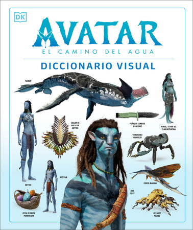 Avatar: El camino del agua. Diccionario visual (Avatar The Way of Water The Visual Dictionary) by DK