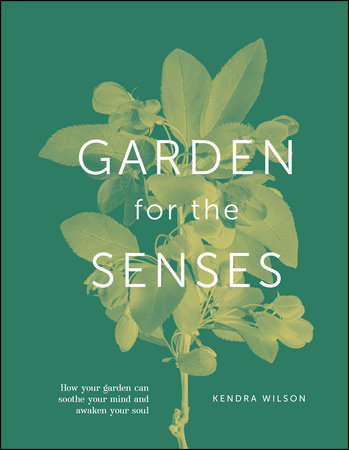 Garden For The Senses by Kendra Wilson