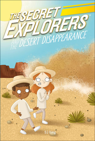 The Secret Explorers and the Desert Disappearance by SJ King
