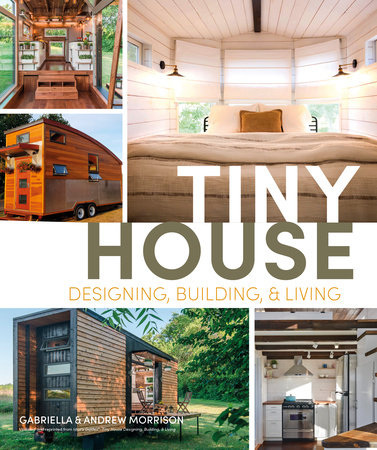 Tiny House Designing, Building and Living by Andrew Morrison and Gabriella Morrison
