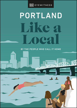 Portland Like a Local: By the People Who Call It Home by Alex Frane, Jenni Moore, Pete Cottell and DK Travel