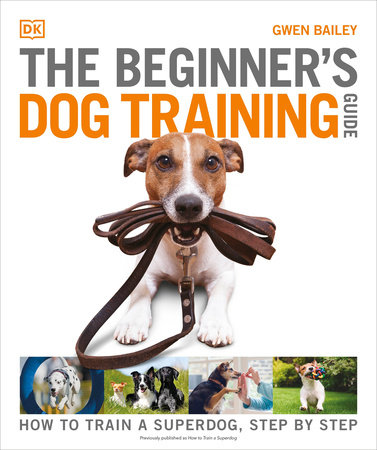 The Beginner's Dog Training Guide by Gwen Bailey