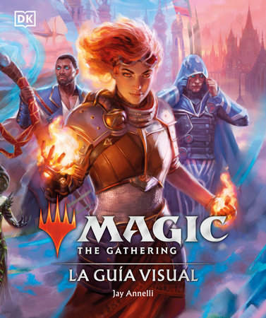 Magic The Gathering: La guía visual (The Visual Guide) by Jay Annelli