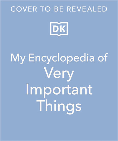 My Encyclopedia of Very Important Things by DK