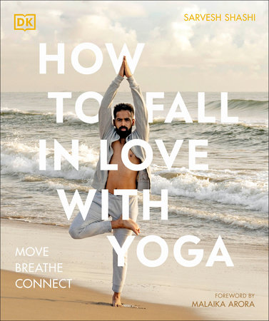How to Fall in Love with Yoga by Sarvesh Shashi