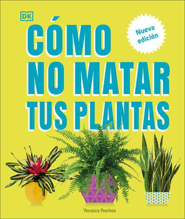 Cómo no matar tus plantas (How Not to Kill Your Houseplant) by Veronica Peerless