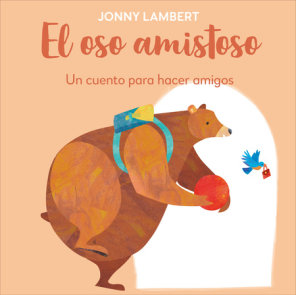 El oso amistoso: Un cuento para hacer amigos (Jonny Lambert's Bear and Bird: Make Friends)