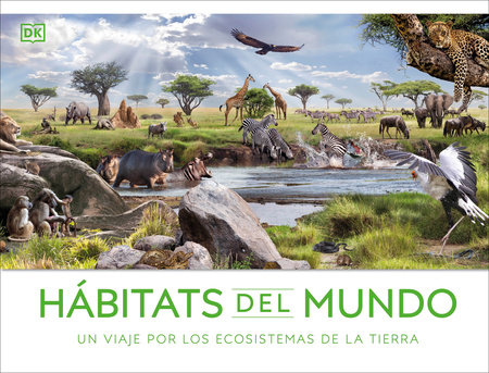 Hábitats del mundo (Habitats of the World) by DK