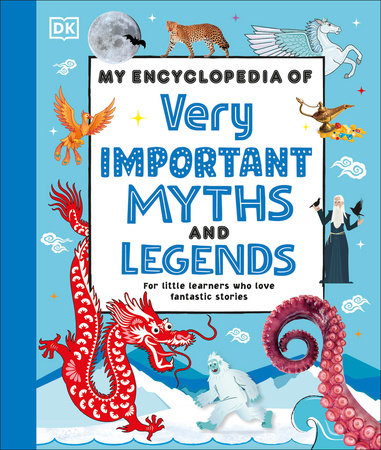 My Encyclopedia of Very Important Myths and Legends by DK