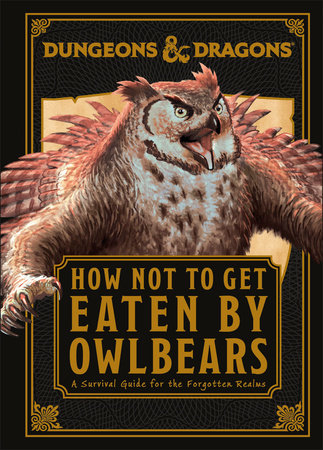Dungeons & Dragons How Not To Get Eaten by Owlbears by Anne Toole