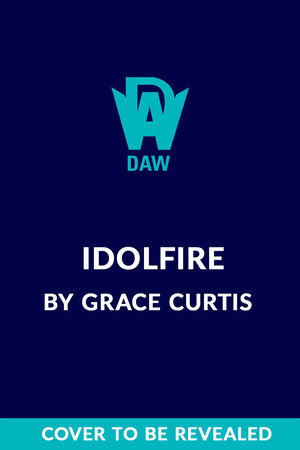 Idolfire by Grace Curtis