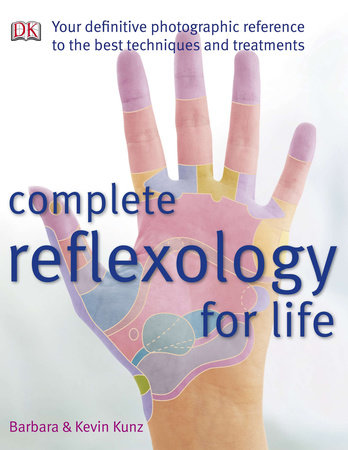 Complete Reflexology for Life by Barbara Kunz