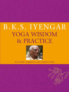 B.K.S. Iyengar Yoga: Wisdom & Practice