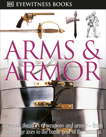 DK Eyewitness Books: Arms and Armor by DK