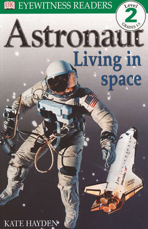 DK Readers: Astronaut: Living in Space by Kate Hayden