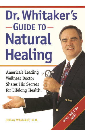 Dr. Whitaker's Guide to Natural Healing by Julian Whitaker, M.D. and Michael T. Murray, N.D.