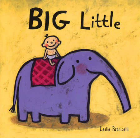 Big Little by Leslie Patricelli; Illustrated by Leslie Patricelli