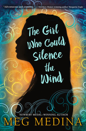 The Girl Who Could Silence the Wind by Meg Medina
