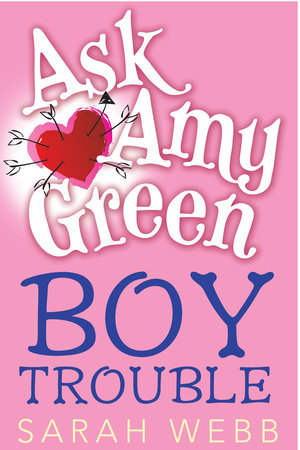 Ask Amy Green: Boy Trouble by Sarah Webb