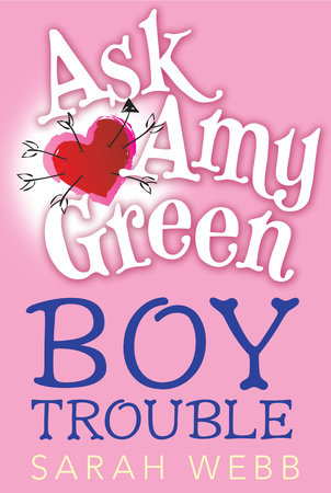 Ask Amy Green: Boy Trouble by Sarah Webb