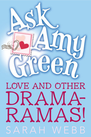 Ask Amy Green: Love and Other Drama-Ramas! by Sarah Webb