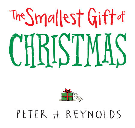 The Smallest Gift of Christmas by Peter H. Reynolds