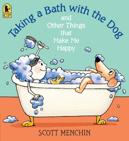 Taking a Bath with the Dog and Other Things that Make Me Happy by Scott Menchin
