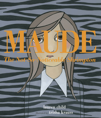 Maude The Not-So-Noticeable Shrimpton by Lauren Child
