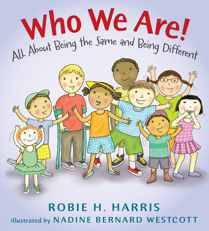 Who We Are! by Robie H. Harris; Illustrated by Nadine Bernard Westcott