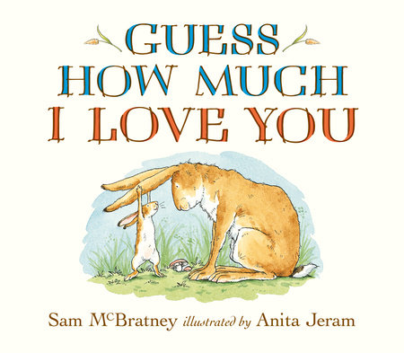 Guess How Much I Love You by Sam McBratney