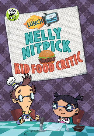 Fizzy's Lunch Lab: Nelly Nitpick, Kid Food Critic by Candlewick Press; Illustrated by Lunch Lab LLC