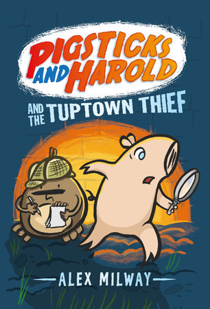 Pigsticks and Harold and the Tuptown Thief by Alex Milway; Illustrated by Alex Milway