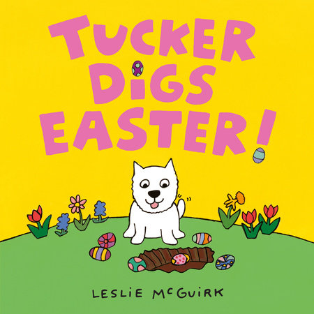Tucker Digs Easter! by Leslie McGuirk