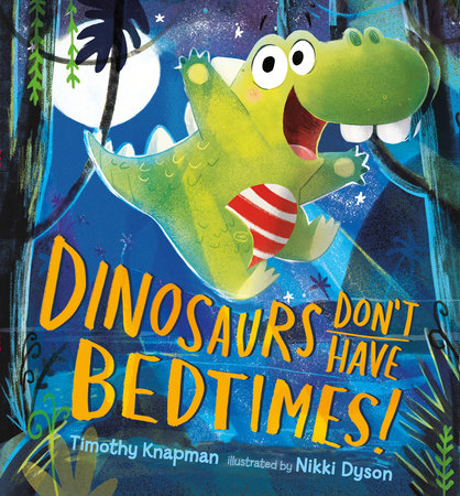 Dinosaurs Don't Have Bedtimes! by Timothy Knapman