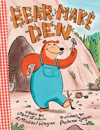 Bear Make Den by Jane Godwin and Michael Wagner