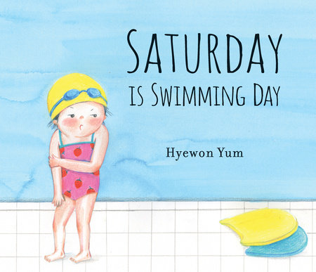 Saturday Is Swimming Day by Hyewon Yum