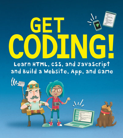 Get Coding!: Learn HTML, CSS & JavaScript & Build a Website, App & Game by Young Rewired State