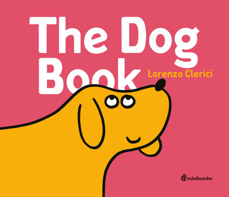 The Dog Book by Lorenzo Clerici; Illustrated by Lorenzo Clerici