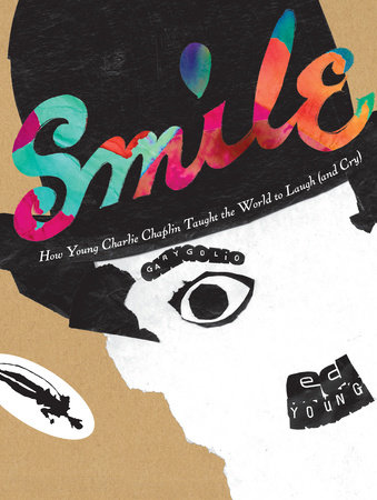 Smile: How Young Charlie Chaplin Taught the World to Laugh (and Cry) by Gary Golio