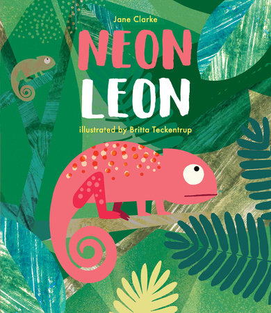 Neon Leon by Jane Clarke; Illustrated by Britta Teckentrup